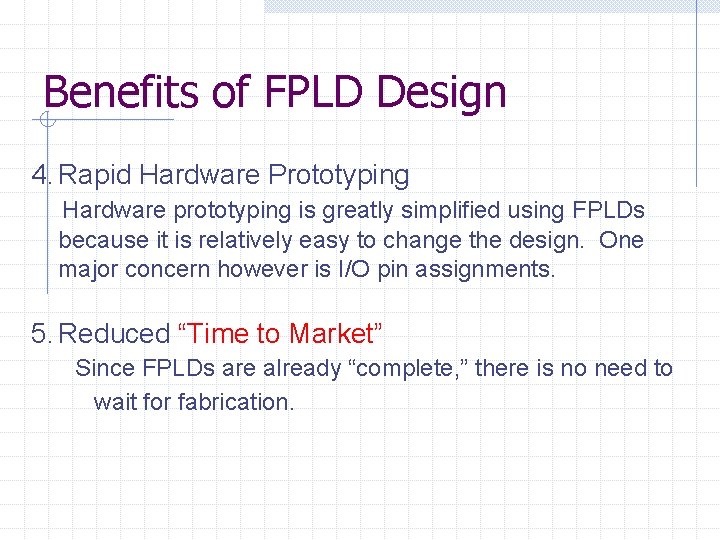 Benefits of FPLD Design 4. Rapid Hardware Prototyping Hardware prototyping is greatly simplified using