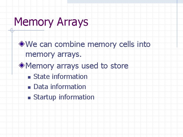 Memory Arrays We can combine memory cells into memory arrays. Memory arrays used to
