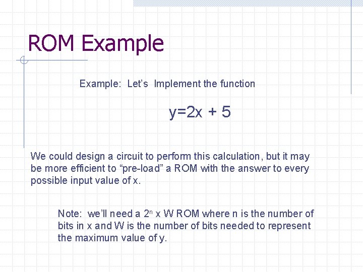 ROM Example: Let’s Implement the function y=2 x + 5 We could design a