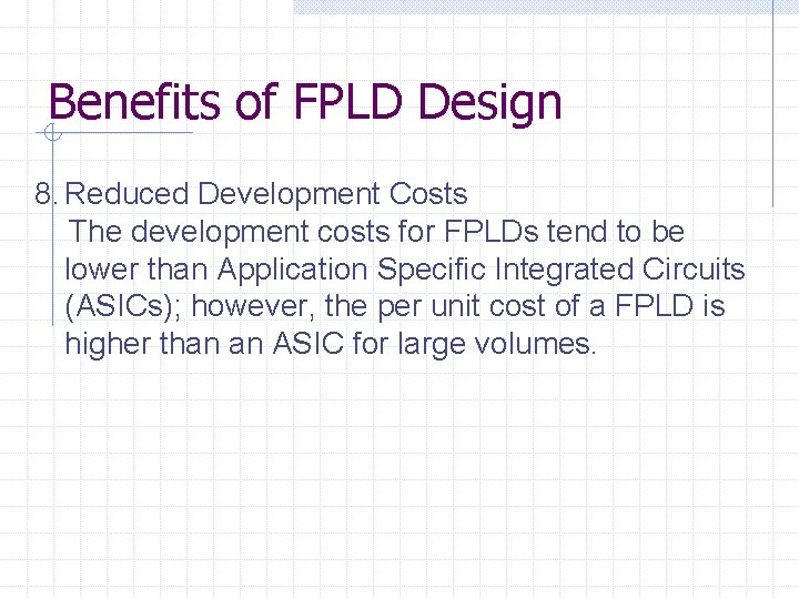 Benefits of FPLD Design 8. Reduced Development Costs The development costs for FPLDs tend