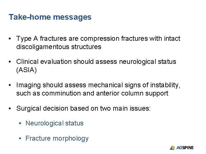 Take-home messages • Type A fractures are compression fractures with intact discoligamentous structures •