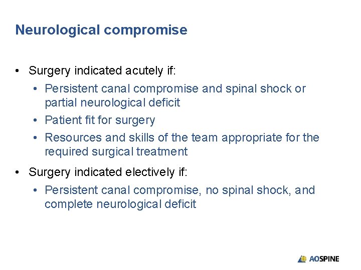 Neurological compromise • Surgery indicated acutely if: • Persistent canal compromise and spinal shock