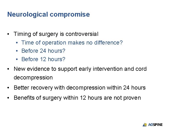 Neurological compromise • Timing of surgery is controversial • Time of operation makes no