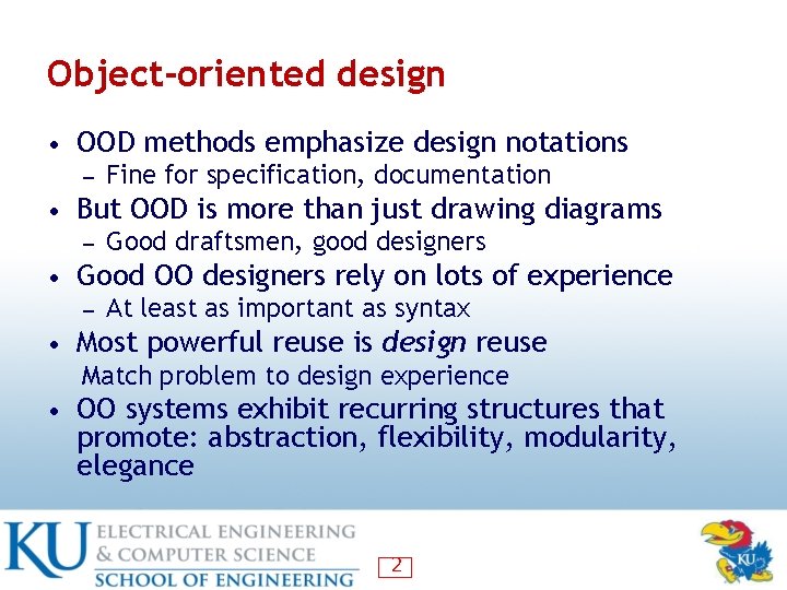 Object-oriented design • OOD methods emphasize design notations ― Fine for specification, documentation •