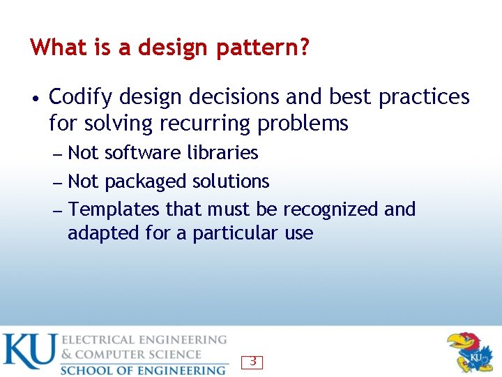 What is a design pattern? • Codify design decisions and best practices for solving