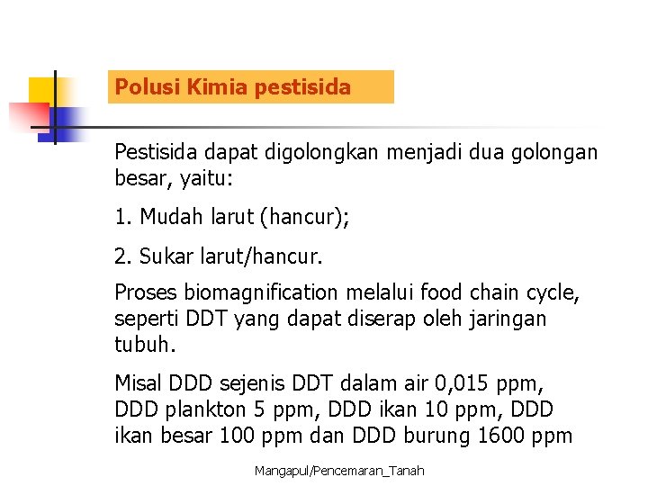 Polusi Kimia pestisida Pestisida dapat digolongkan menjadi dua golongan besar, yaitu: 1. Mudah larut