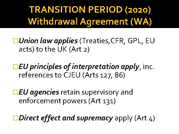 TRANSITION PERIOD (2020) Withdrawal Agreement (WA) �Union law applies (Treaties, CFR, GPL, EU acts)