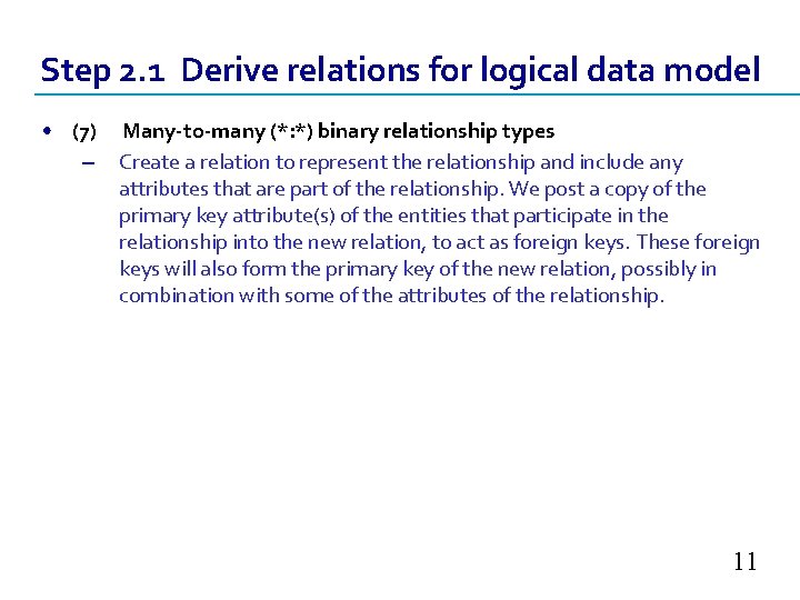 Step 2. 1 Derive relations for logical data model • (7) Many-to-many (*: *) Step 2. 1 Derive relations for logical data model • (7) Many-to-many (*: *)
