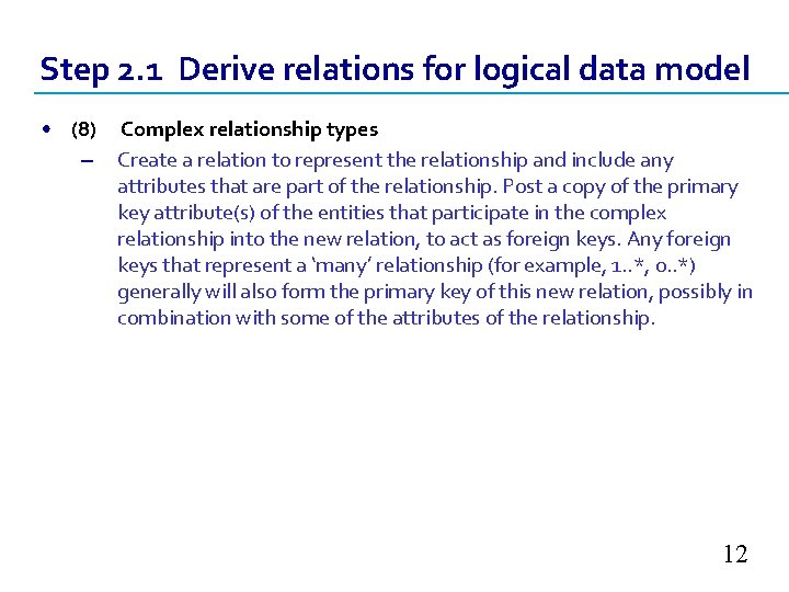 Step 2. 1 Derive relations for logical data model • (8) Complex relationship types Step 2. 1 Derive relations for logical data model • (8) Complex relationship types