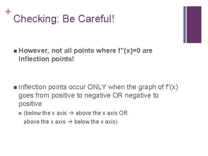 + Checking: Be Careful! n However, not all points where f”(x)=0 are inflection points!