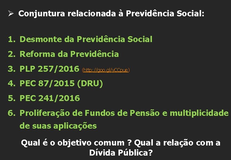 Ø Conjuntura relacionada à Previdência Social: 1. Desmonte da Previdência Social 2. Reforma da