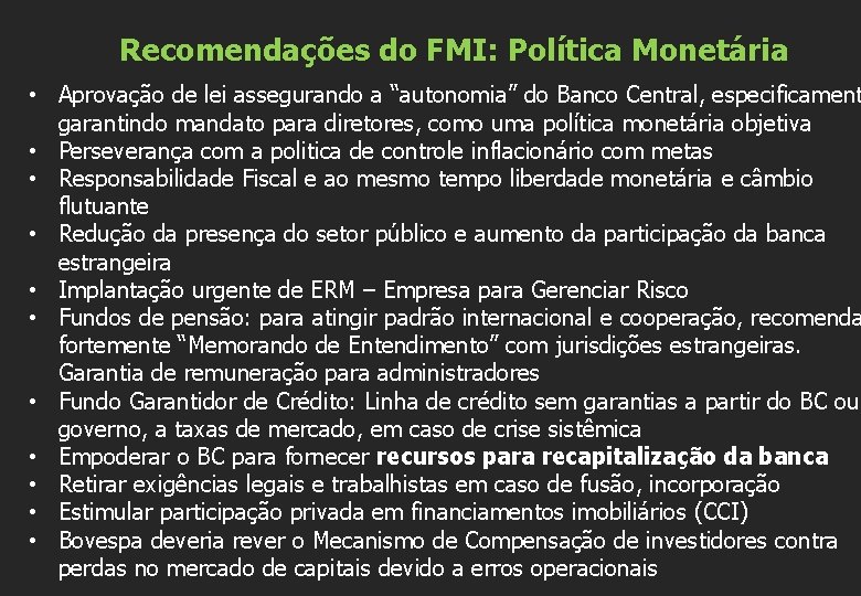 Recomendações do FMI: Política Monetária • Aprovação de lei assegurando a “autonomia” do Banco