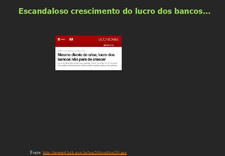 Escandaloso crescimento do lucro dos bancos… Fonte: http: //www 4. bcb. gov. br/top 50/port/top