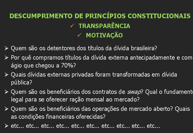 DESCUMPRIMENTO DE PRINCÍPIOS CONSTITUCIONAIS ü TRANSPARÊNCIA ü MOTIVAÇÃO Ø Quem são os detentores dos