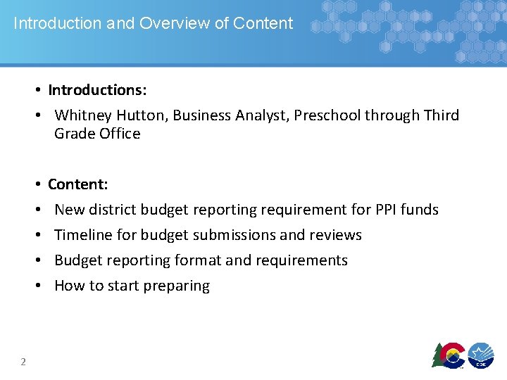 Introduction and Overview of Content • Introductions: • Whitney Hutton, Business Analyst, Preschool through