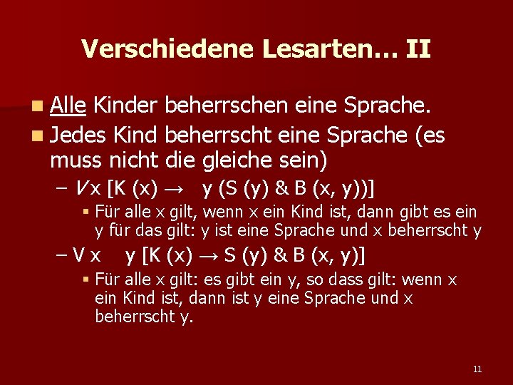 Verschiedene Lesarten… II n Alle Kinder beherrschen eine Sprache. n Jedes Kind beherrscht eine