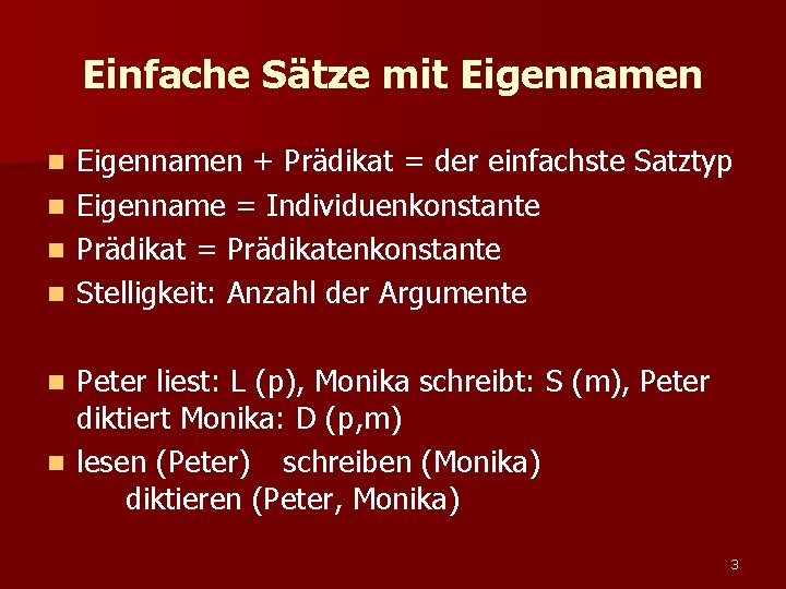 Einfache Sätze mit Eigennamen + Prädikat = der einfachste Satztyp n Eigenname = Individuenkonstante