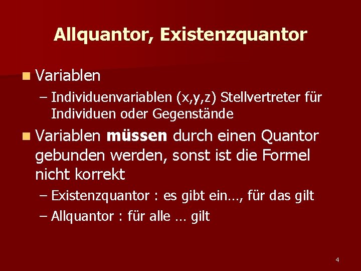 Allquantor, Existenzquantor n Variablen – Individuenvariablen (x, y, z) Stellvertreter für Individuen oder Gegenstände