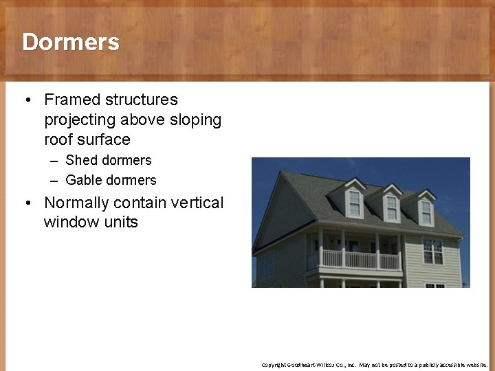 Dormers • Framed structures projecting above sloping roof surface – Shed dormers – Gable