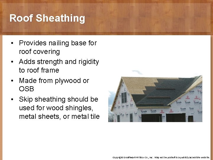 Roof Sheathing • Provides nailing base for roof covering • Adds strength and rigidity