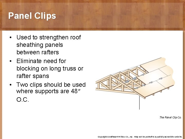 Panel Clips • Used to strengthen roof sheathing panels between rafters • Eliminate need