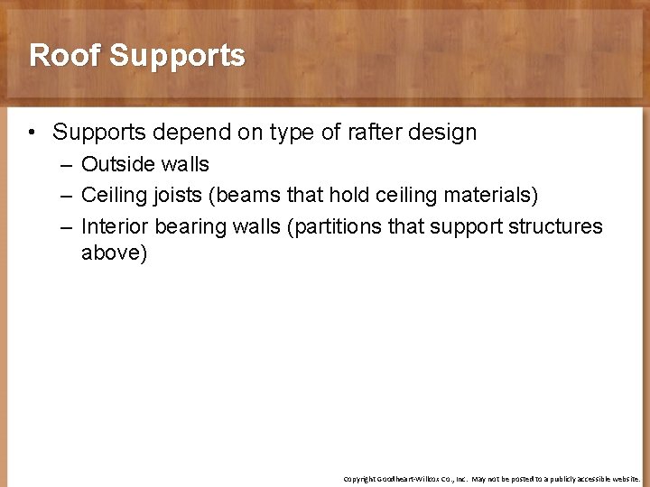 Roof Supports • Supports depend on type of rafter design – Outside walls –
