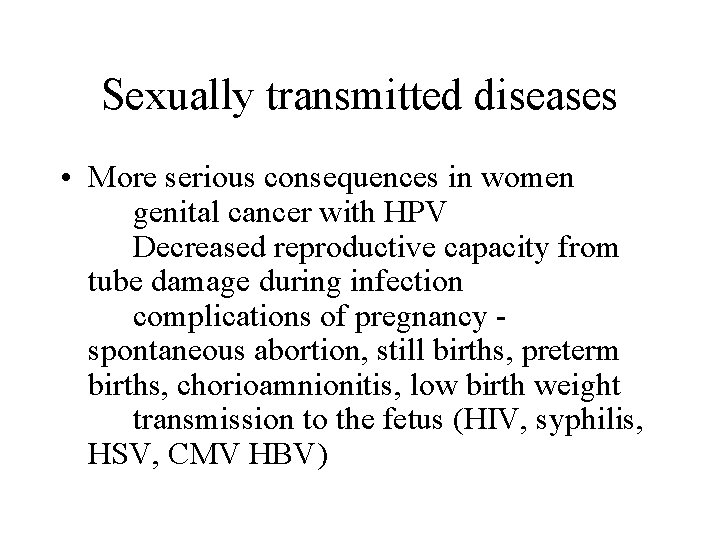 Sexually transmitted diseases • More serious consequences in women genital cancer with HPV Decreased