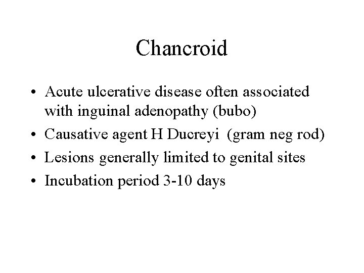 Chancroid • Acute ulcerative disease often associated with inguinal adenopathy (bubo) • Causative agent