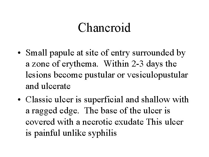 Chancroid • Small papule at site of entry surrounded by a zone of erythema.