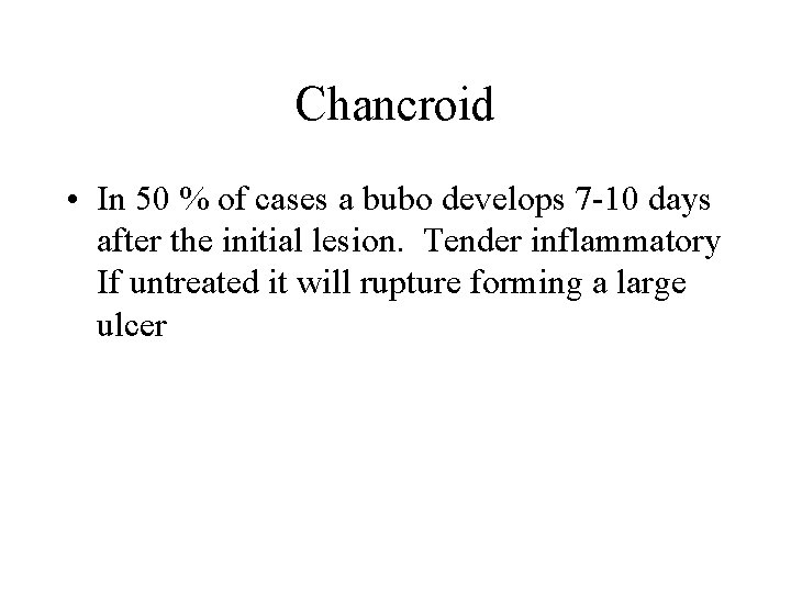 Chancroid • In 50 % of cases a bubo develops 7 -10 days after