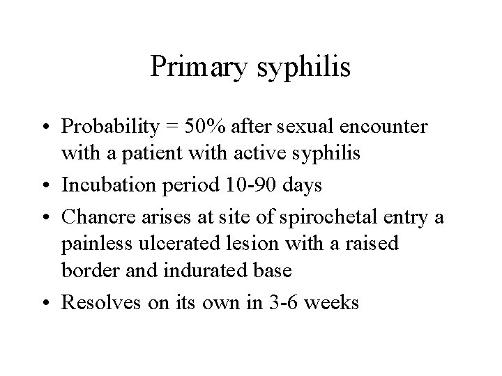Primary syphilis • Probability = 50% after sexual encounter with a patient with active