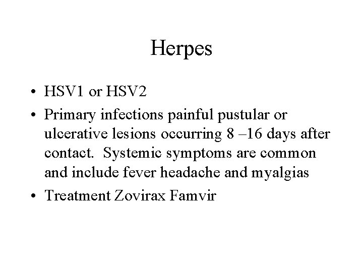 Herpes • HSV 1 or HSV 2 • Primary infections painful pustular or ulcerative
