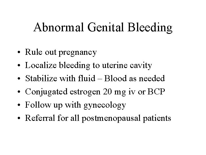 Abnormal Genital Bleeding • • • Rule out pregnancy Localize bleeding to uterine cavity