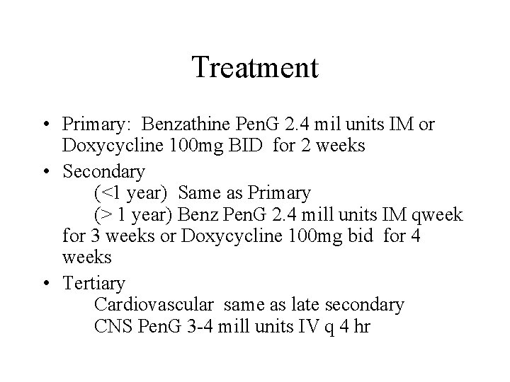 Treatment • Primary: Benzathine Pen. G 2. 4 mil units IM or Doxycycline 100