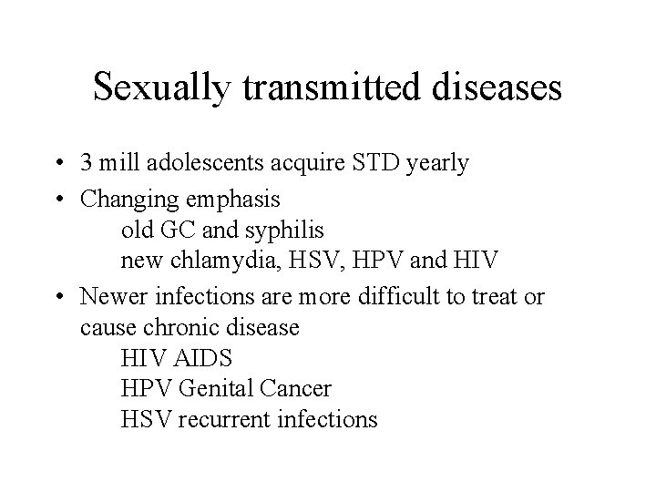 Sexually transmitted diseases • 3 mill adolescents acquire STD yearly • Changing emphasis old