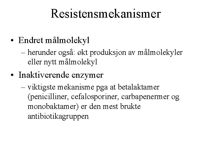 Resistensmekanismer • Endret målmolekyl – herunder også: økt produksjon av målmolekyler eller nytt målmolekyl