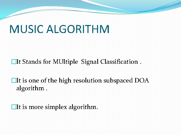 MUSIC ALGORITHM �It Stands for MUltiple Signal Classification. �It is one of the high