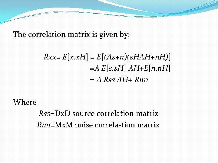 The correlation matrix is given by: Rxx= E[x. x. H] = E[(As+n)(s. HAH+n. H)]