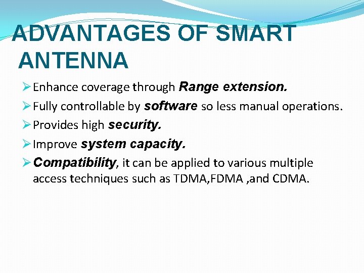 ADVANTAGES OF SMART ANTENNA Ø Enhance coverage through Range extension. Ø Fully controllable by