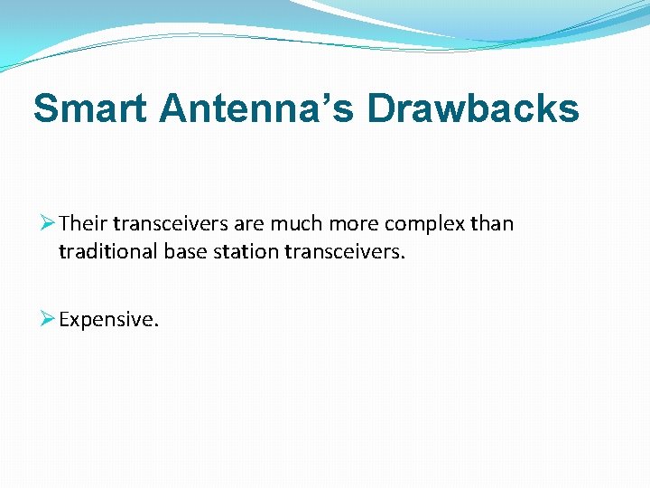 Smart Antenna’s Drawbacks Ø Their transceivers are much more complex than traditional base station