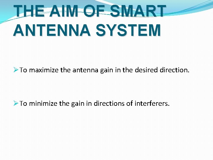 THE AIM OF SMART ANTENNA SYSTEM Ø To maximize the antenna gain in the