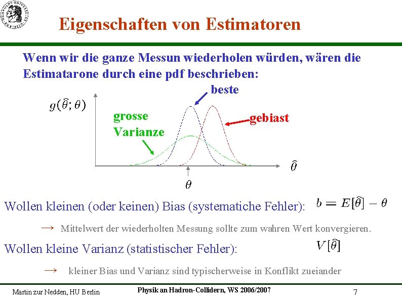 Eigenschaften von Estimatoren Wenn wir die ganze Messun wiederholen würden, wären die Estimatarone durch