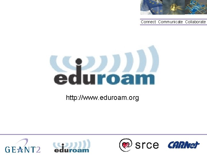 Connect. Communicate. Collaborate http: //www. eduroam. org 