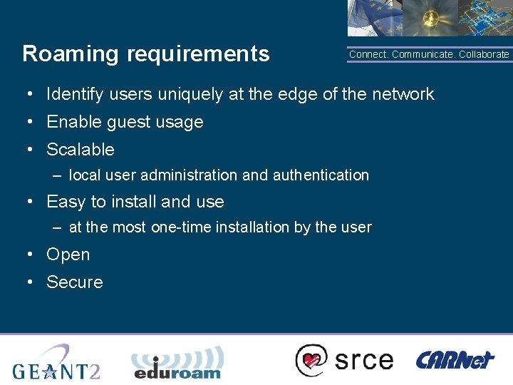 Roaming requirements Connect. Communicate. Collaborate • Identify users uniquely at the edge of the