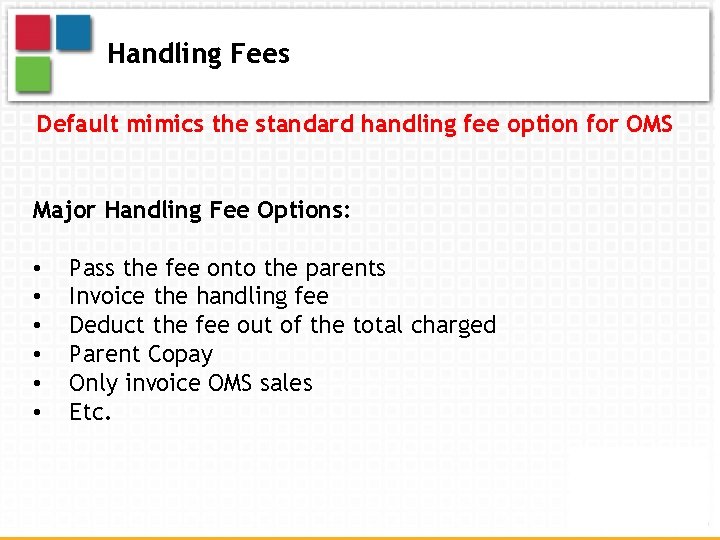 Handling Fees Default mimics the standard handling fee option for OMS Major Handling Fee