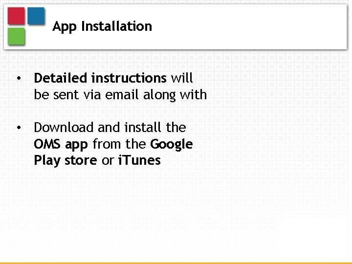 App Installation • Detailed instructions will be sent via email along with • Download