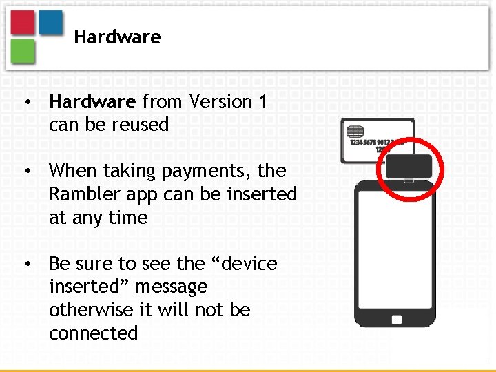 Hardware • Hardware from Version 1 can be reused • When taking payments, the