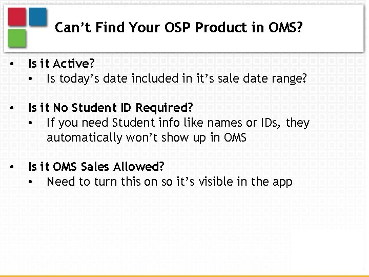 Can’t Find Your OSP Product in OMS? • Is it Active? • Is today’s