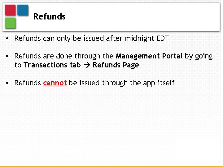 Refunds • Refunds can only be issued after midnight EDT • Refunds are done