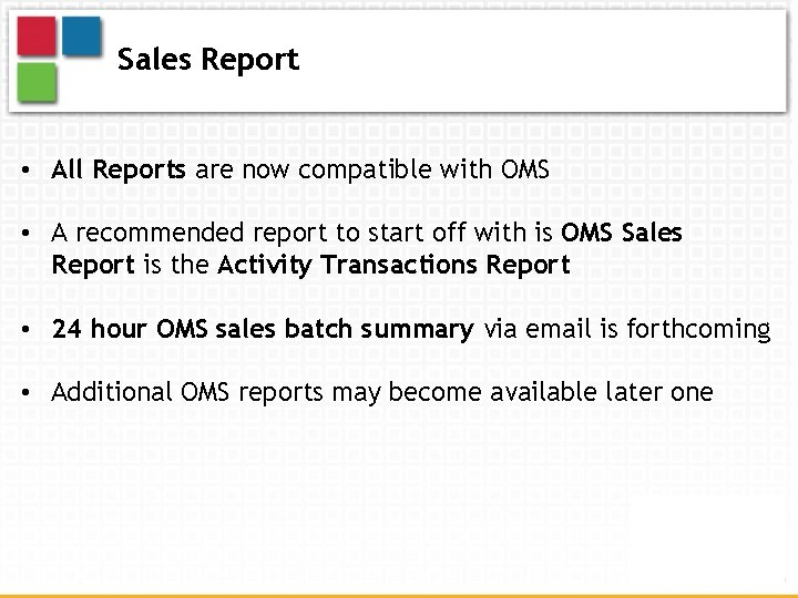 Sales Report • All Reports are now compatible with OMS • A recommended report